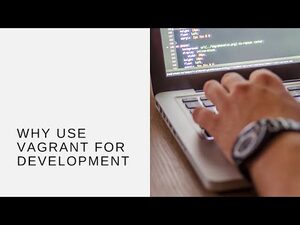 Why Use Vagrant for Development
